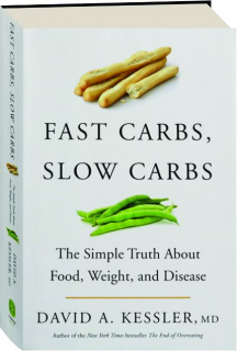 FAST CARBS, SLOW CARBS: The Simple Truth About Food, Weight, and Disease