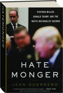 HATEMONGER: Stephen Miller, Donald Trump, and the White Nationalist Agenda