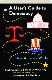 A USER'S GUIDE TO DEMOCRACY: How America Works