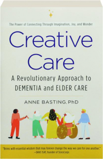 CREATIVE CARE: A Revolutionary Approach to Dementia and Elder Care
