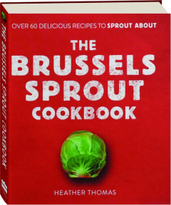 THE BRUSSELS SPROUT COOKBOOK