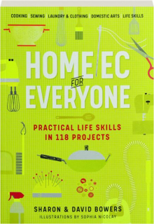 HOME EC FOR EVERYONE: Practical Life Skills in 118 Projects