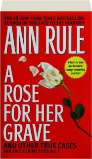 A ROSE FOR HER GRAVE AND OTHER TRUE CASES, VOL. 1