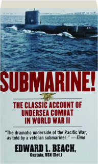 SUBMARINE! The Classic Account of Undersea Combat in World War II