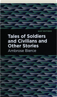 TALES OF SOLDIERS AND CIVILIANS AND OTHER STORIES