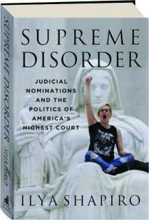 SUPREME DISORDER: Judicial Nominations and the Politics of America's Highest Court
