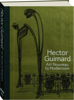 HECTOR GUIMARD: Art Nouveau to Modernism