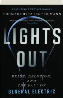 LIGHTS OUT: Pride, Delusion, and the Fall of General Electric
