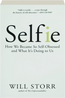 SELFIE: How We Became So Self-Obsessed and What It's Doing to Us