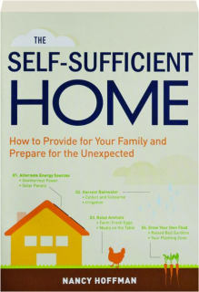THE SELF-SUFFICIENT HOME: How to Provide for Your Family and Prepare for the Unexpected
