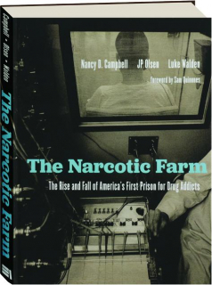 THE NARCOTIC FARM: The Rise and Fall of America's First Prison for Drug Addicts