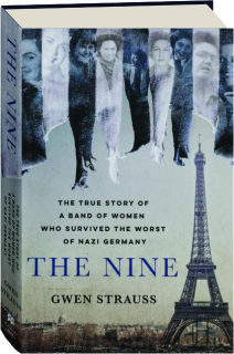 THE NINE: The True Story of a Band of Women Who Survived the Worst of Nazi Germany