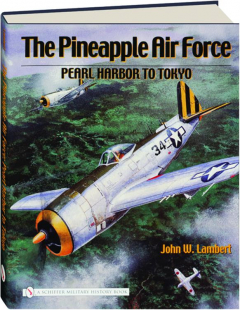 THE PINEAPPLE AIR FORCE: Pearl Harbor to Tokyo
