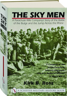 THE SKY MEN: A Parachute Rifle Company's Story of the Battle of the Bulge and the Jump Across the Rhine