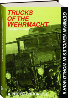 TRUCKS OF THE WEHRMACHT: German Vehicles in World War II
