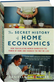 THE SECRET HISTORY OF HOME ECONOMICS