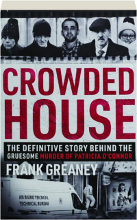 CROWDED HOUSE: The Definitive Story Behind the Gruesome Murder of Patricia O'Connor