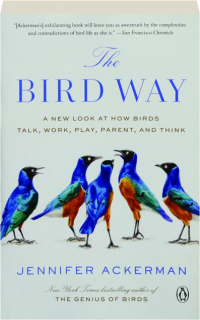 THE BIRD WAY: A New Look at How Birds Talk, Work, Play, Parent, and Think