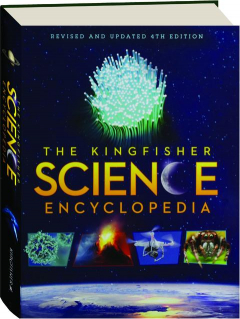 THE KINGFISHER SCIENCE ENCYCLOPEDIA, 4TH EDITION REVISED