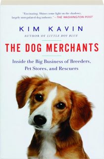THE DOG MERCHANTS: Inside the Big Business of Breeders, Pet Stores, and Rescuers