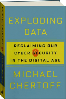 EXPLODING DATA: Reclaiming Our Cyber Security in the Digital Age