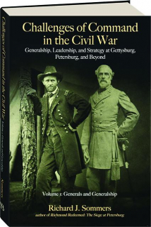 CHALLENGES OF COMMAND IN THE CIVIL WAR, VOLUME 1: Generals and Generalship