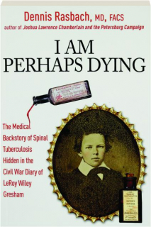 I AM PERHAPS DYING: The Medical Backstory of Spinal Tuberculosis Hidden in the Civil War Diary of LeRoy Wiley Gresham