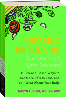 DRESSING ON THE SIDE (AND OTHER DIET MYTHS DEBUNKED)