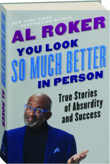 YOU LOOK SO MUCH BETTER IN PERSON: True Stories of Absurdity and Success