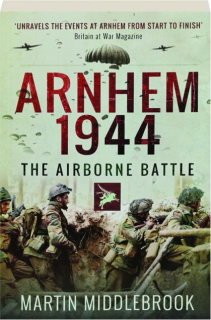 ARNHEM 1944: The Airborne Battle