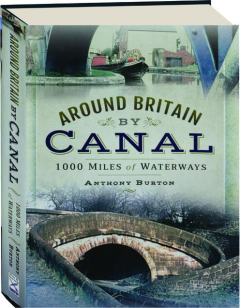 AROUND BRITAIN BY CANAL: 1,000 Miles of Waterways