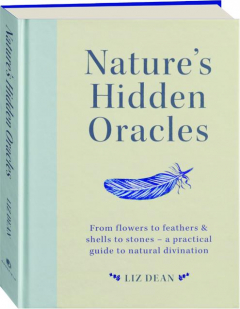 NATURE'S HIDDEN ORACLES: From Flowers to Feathers & Shells to Stones--a Practical Guide to Natural Divination