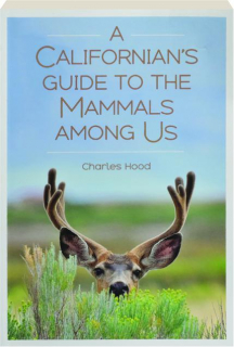 A CALIFORNIAN'S GUIDE TO THE MAMMALS AMONG US