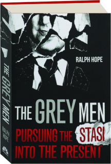 THE GREY MEN: Pursuing the Stasi into the Present