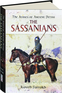 THE SASSANIANS: The Armies of Ancient Persia