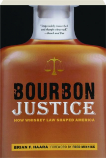 BOURBON JUSTICE: How Whiskey Law Shaped America