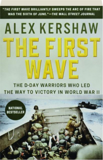 THE FIRST WAVE: The D-Day Warriors Who Led the Way to Victory in World War II