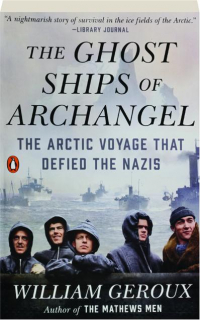 THE GHOST SHIPS OF ARCHANGEL: The Arctic Voyage That Defied the Nazis