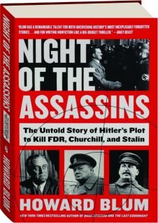 NIGHT OF THE ASSASSINS: The Untold Story of Hitler's Plot to Kill FDR, Churchill, and Stalin