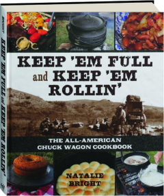 KEPP 'EM FULL AND KEEP 'EM ROLLIN': The All-American Chuck Wagon Cookbook