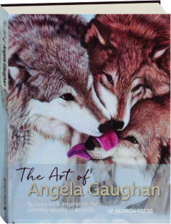 THE ART OF ANGELA GAUGHAN: Techniques & Inspiration for Painting Wildlife in Acrylics