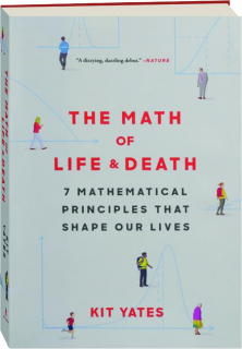 THE MATH OF LIFE & DEATH: 7 Mathematical Principles That Shape Our Lives