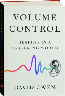 VOLUME CONTROL: Hearing in a Deafening World