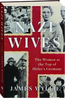 NAZI WIVES: The Women at the Top of Hitler's Germany