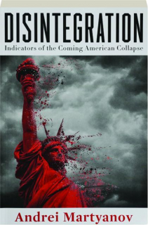 DISINTEGRATION: Indicators of the Coming American Collapse