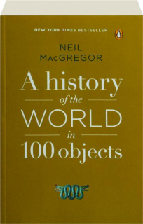 A HISTORY OF THE WORLD IN 100 OBJECTS