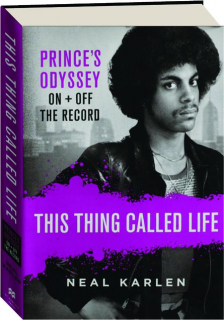 THIS THING CALLED LIFE: Prince's Odyssey On + Off the Record