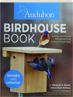 AUDUBON BIRDHOUSE BOOK, REVISED: Building, Placing, and Maintaining Great Homes for Great Birds