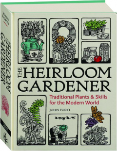 THE HEIRLOOM GARDENER: Traditional Plants & Skills for the Modern World