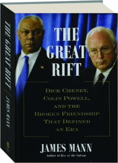 THE GREAT RIFT: Dick Cheney, Colin Powell, and the Broken Friendship That Defined an Era